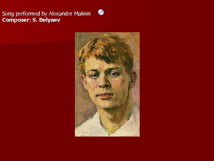 Song performed by Alexander Malinin Composer: S. Belyaev 