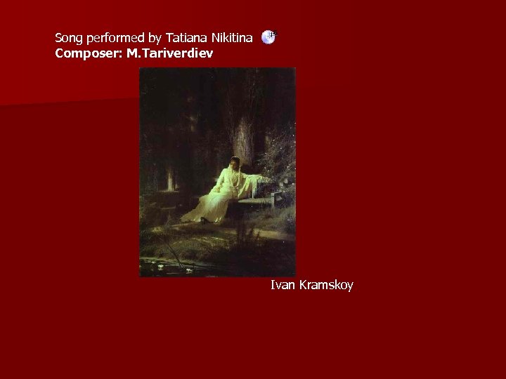 Song performed by Tatiana Nikitina Composer: M. Tariverdiev Ivan Kramskoy 