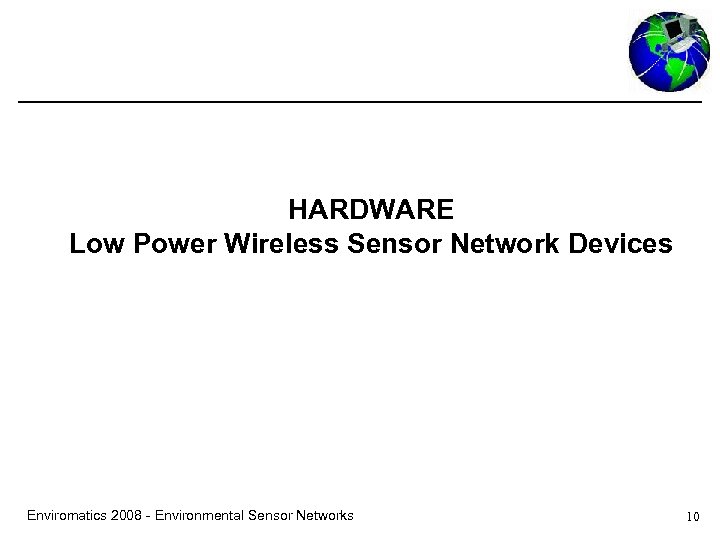 HARDWARE Low Power Wireless Sensor Network Devices Enviromatics 2008 - Environmental Sensor Networks 10