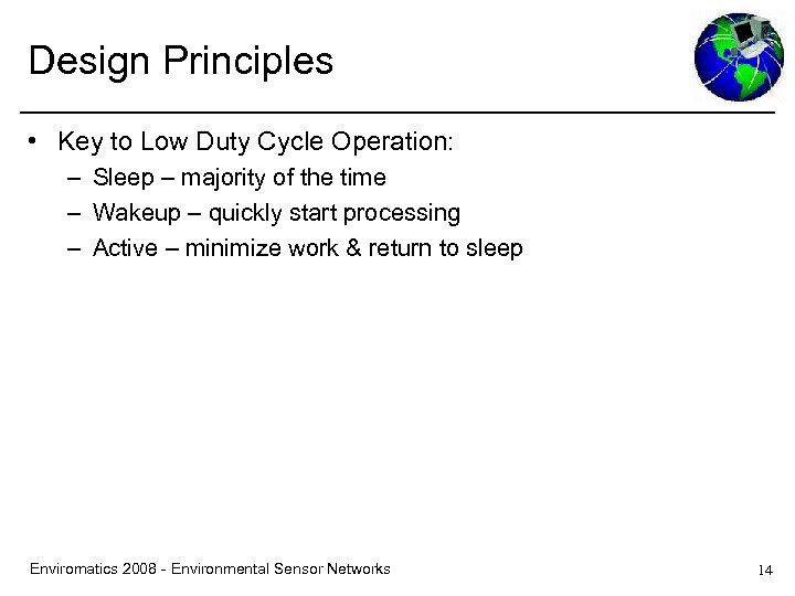 Design Principles • Key to Low Duty Cycle Operation: – Sleep – majority of