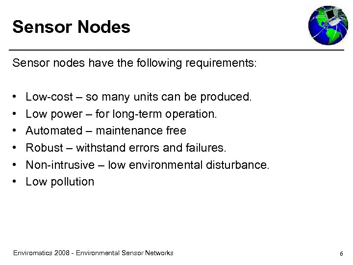 Sensor Nodes Sensor nodes have the following requirements: • • • Low-cost – so