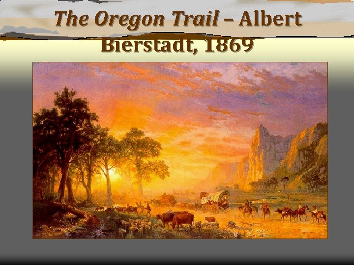 The Oregon Trail – Albert Bierstadt, 1869 