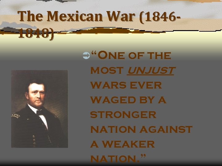 The Mexican War (18461848) Ü“One of the most unjust wars ever waged by a