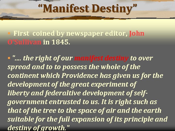 “Manifest Destiny” § First coined by newspaper editor, John O’Sullivan in 1845. § ".