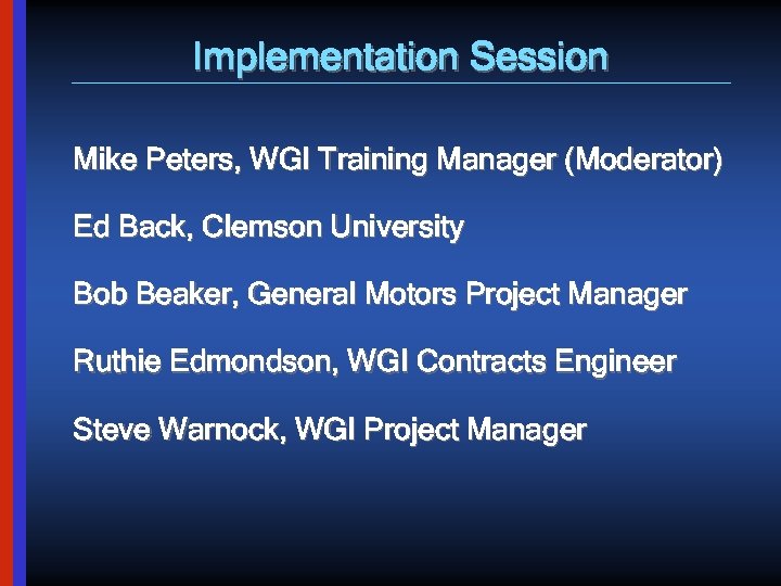 Implementation Session Mike Peters, WGI Training Manager (Moderator) Ed Back, Clemson University Bob Beaker,