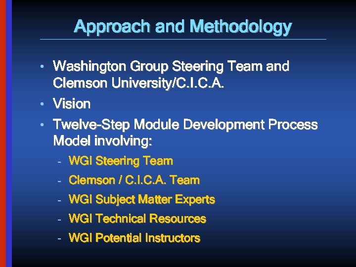 Approach and Methodology • Washington Group Steering Team and Clemson University/C. I. C. A.