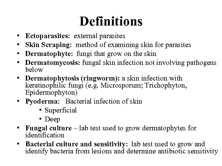 Definitions • • Ectoparasites: external parasites Skin Scraping: method of examining skin for parasites