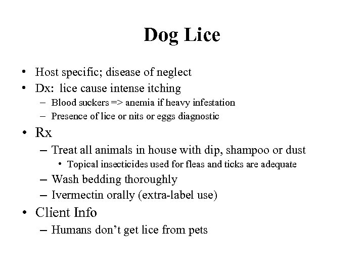 Dog Lice • Host specific; disease of neglect • Dx: lice cause intense itching