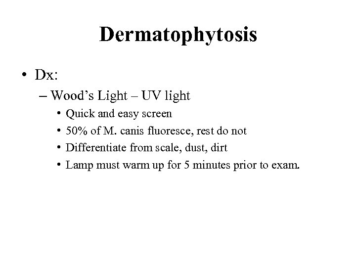 Dermatophytosis • Dx: – Wood’s Light – UV light • • Quick and easy