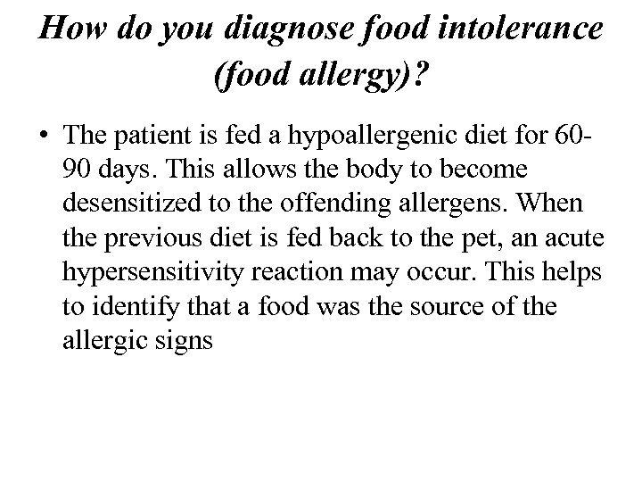 How do you diagnose food intolerance (food allergy)? • The patient is fed a