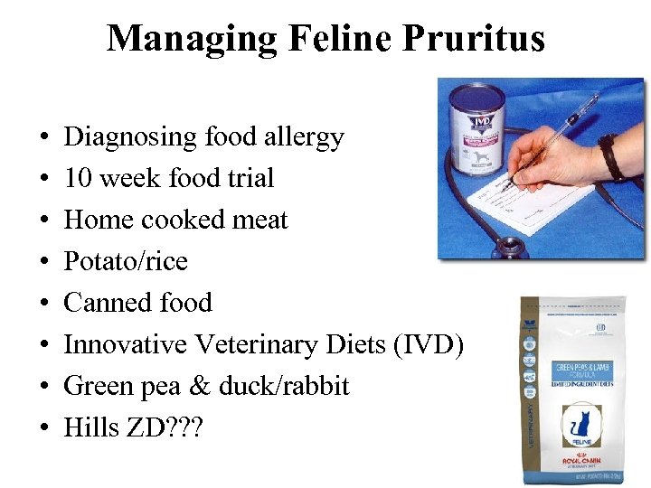 Managing Feline Pruritus • • Diagnosing food allergy 10 week food trial Home cooked