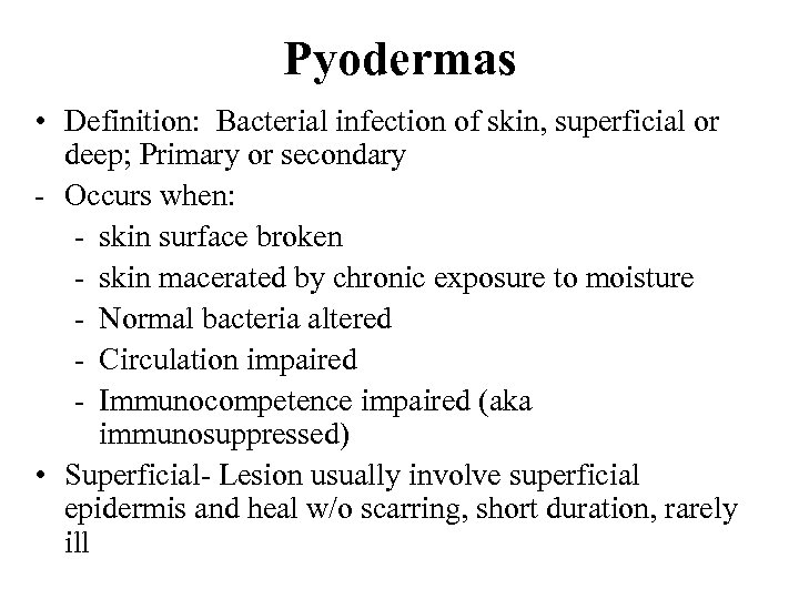 Pyodermas • Definition: Bacterial infection of skin, superficial or deep; Primary or secondary -