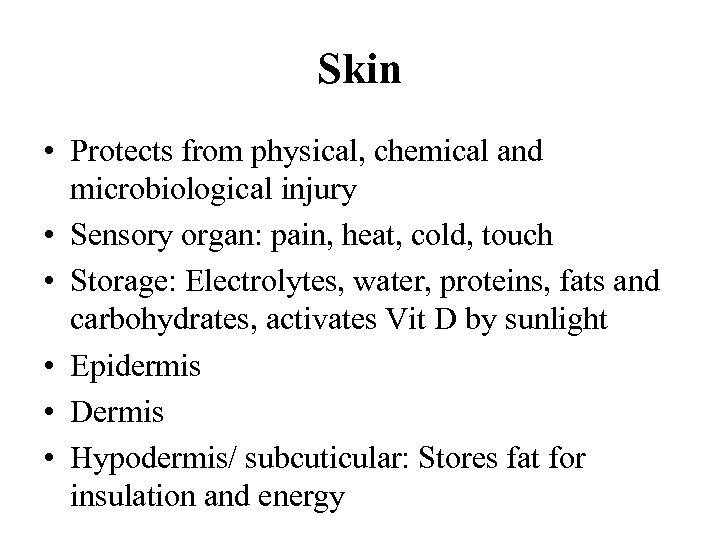 Skin • Protects from physical, chemical and microbiological injury • Sensory organ: pain, heat,