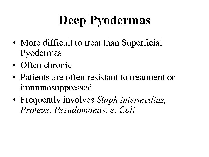 Deep Pyodermas • More difficult to treat than Superficial Pyodermas • Often chronic •