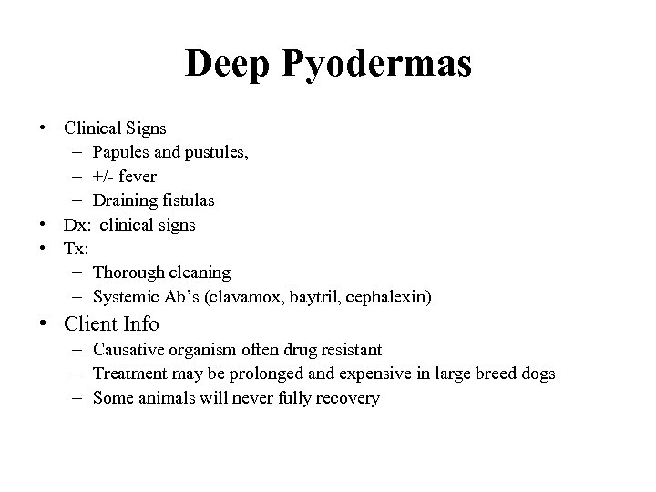 Deep Pyodermas • Clinical Signs – Papules and pustules, – +/- fever – Draining