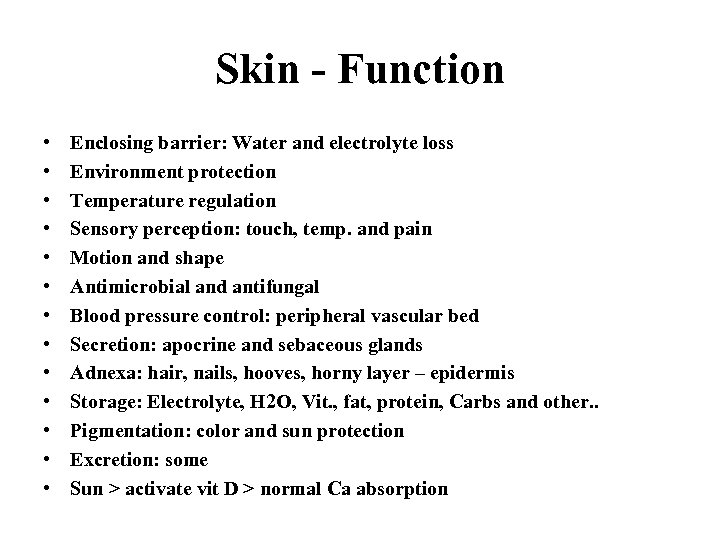 Skin - Function • • • • Enclosing barrier: Water and electrolyte loss Environment