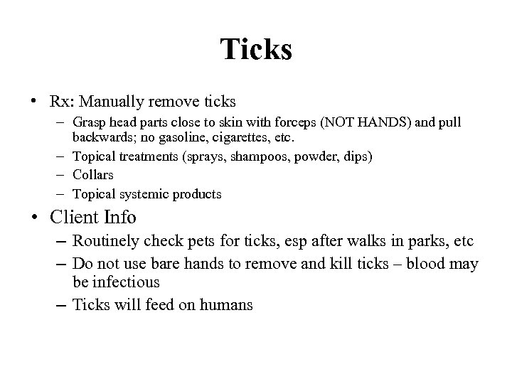 Ticks • Rx: Manually remove ticks – Grasp head parts close to skin with