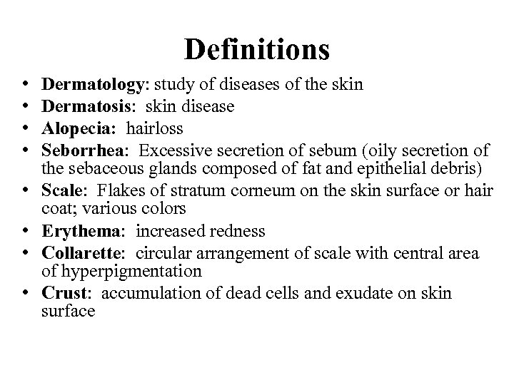 Definitions • • Dermatology: study of diseases of the skin Dermatosis: skin disease Alopecia: