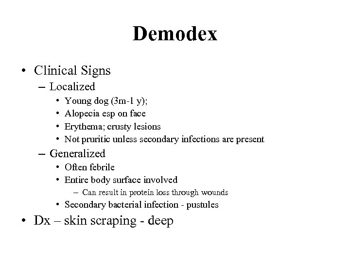 Demodex • Clinical Signs – Localized • • Young dog (3 m-1 y); Alopecia