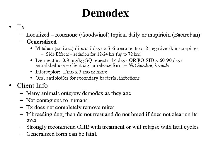 Demodex • Tx – Localized – Rotenone (Goodwinol) topical daily or mupiricin (Bactroban) –