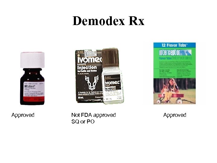 Demodex Rx Approved Not FDA approved SQ or PO Approved 