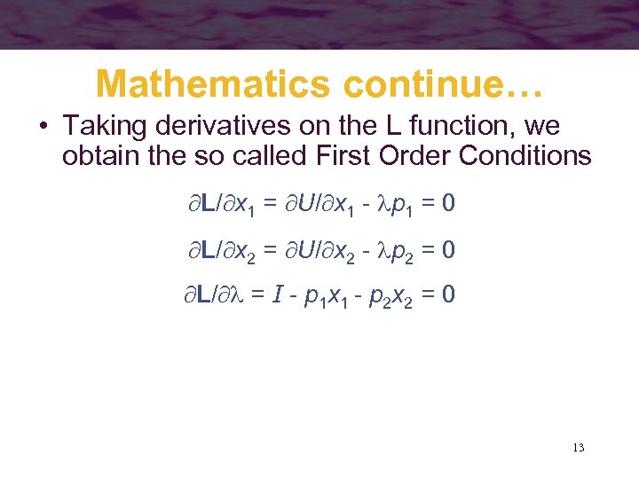 Mathematics continue… • Taking derivatives on the L function, we obtain the so called