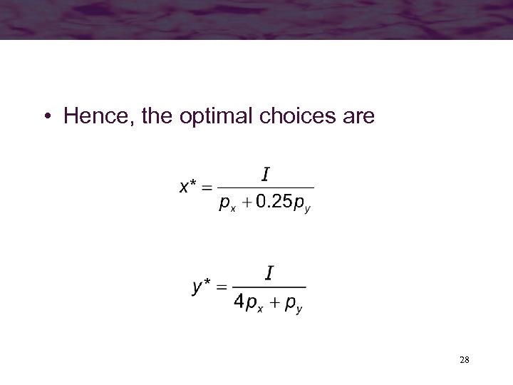  • Hence, the optimal choices are 28 