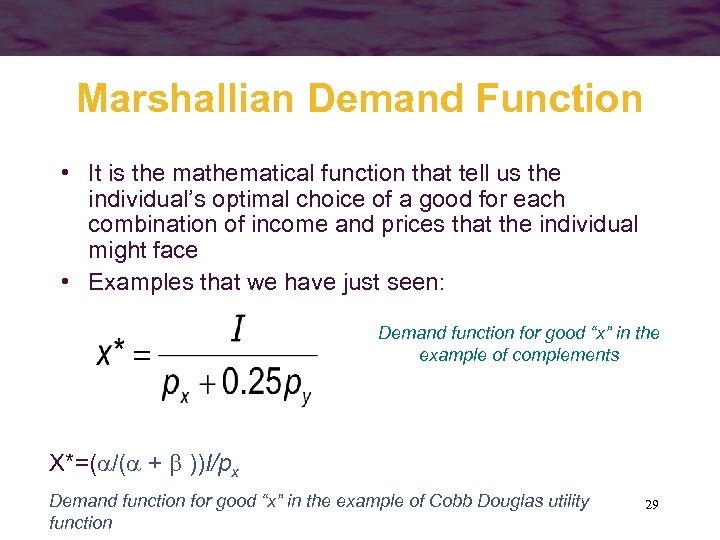 Marshallian Demand Function • It is the mathematical function that tell us the individual’s