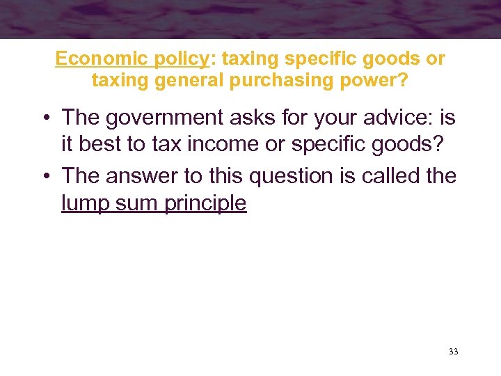 Economic policy: taxing specific goods or taxing general purchasing power? • The government asks