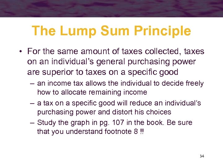 The Lump Sum Principle • For the same amount of taxes collected, taxes on