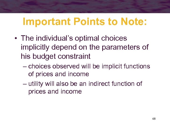 Important Points to Note: • The individual’s optimal choices implicitly depend on the parameters