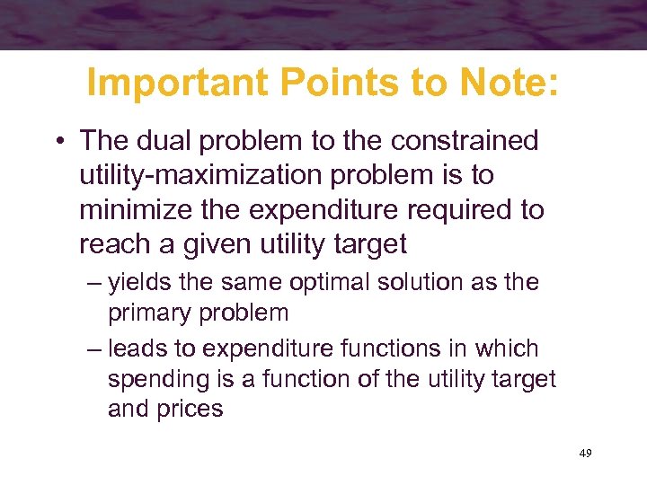 Important Points to Note: • The dual problem to the constrained utility-maximization problem is