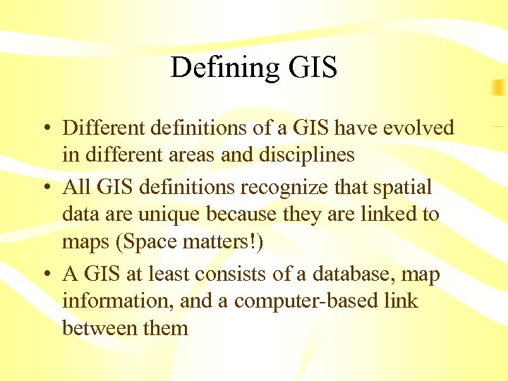 Defining GIS • Different definitions of a GIS have evolved in different areas and