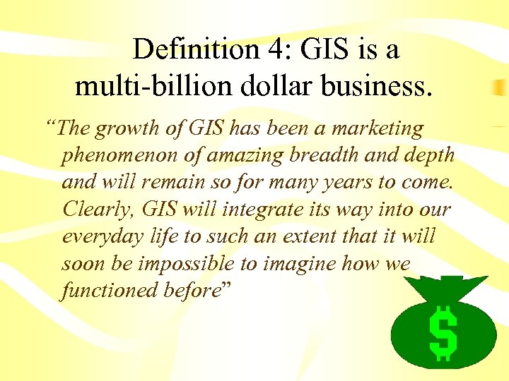  Definition 4: GIS is a multi-billion dollar business. “The growth of GIS has