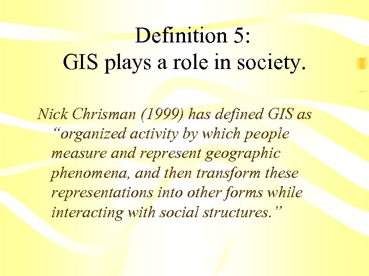  Definition 5: GIS plays a role in society. Nick Chrisman (1999) has defined