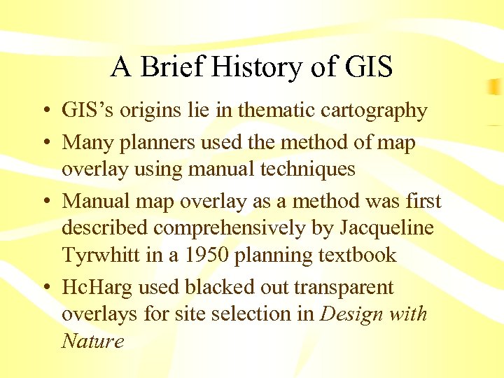 A Brief History of GIS • GIS’s origins lie in thematic cartography • Many