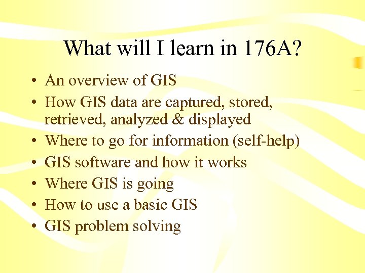 What will I learn in 176 A? • An overview of GIS • How