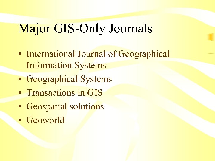 Major GIS-Only Journals • International Journal of Geographical Information Systems • Geographical Systems •