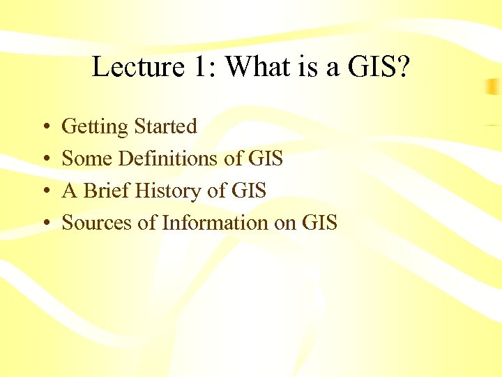 Lecture 1: What is a GIS? • • Getting Started Some Definitions of GIS