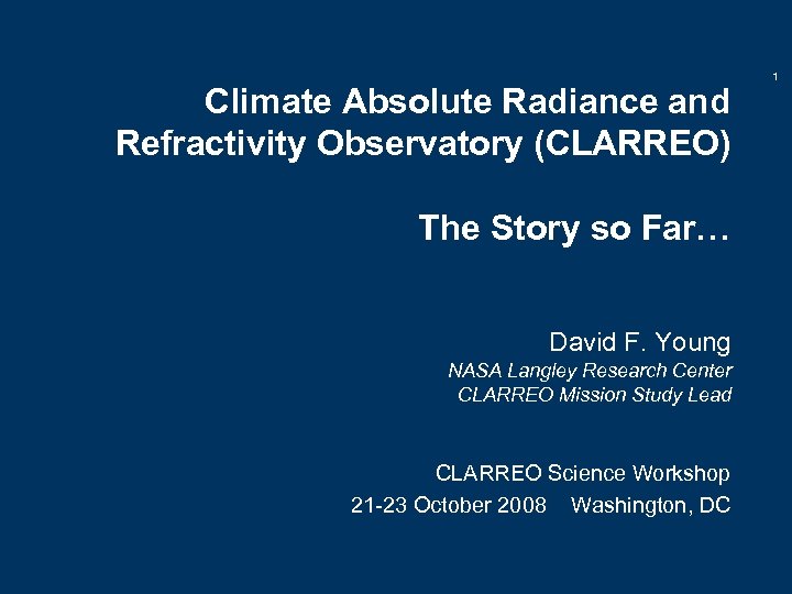 Climate Absolute Radiance and Refractivity Observatory (CLARREO) The Story so Far… David F. Young
