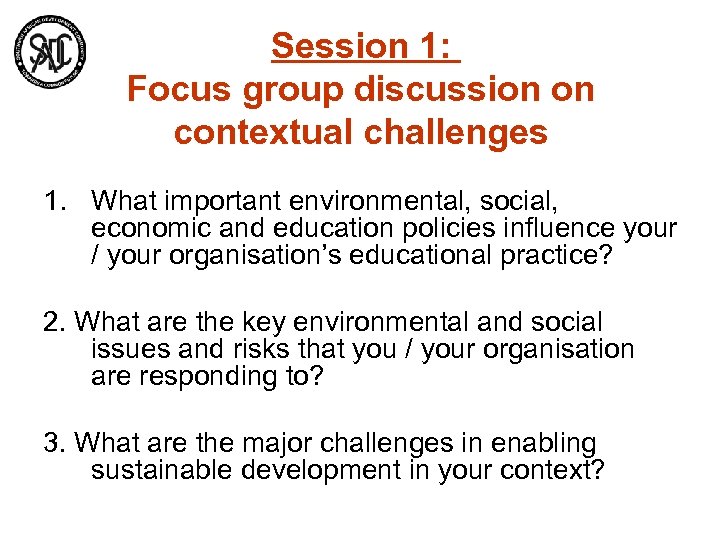 Session 1: Focus group discussion on contextual challenges 1. What important environmental, social, economic