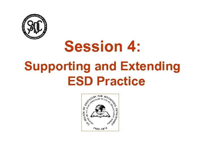Session 4: Supporting and Extending ESD Practice 