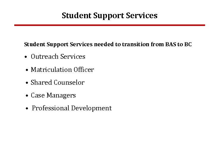 Student Support Services needed to transition from BAS to BC • Outreach Services •