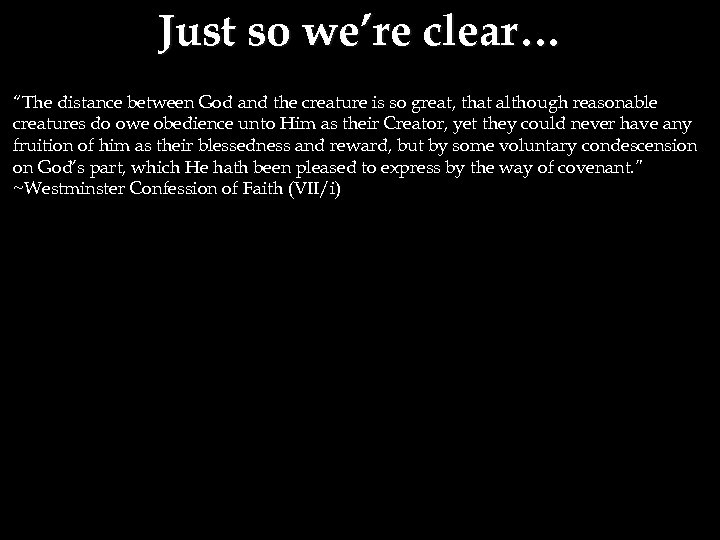 Just so we’re clear… “The distance between God and the creature is so great,