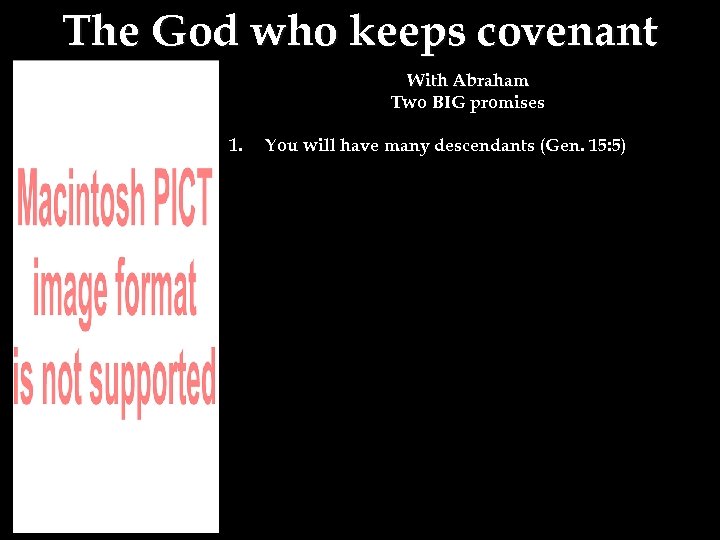 The God who keeps covenant With Abraham Two BIG promises 1. You will have