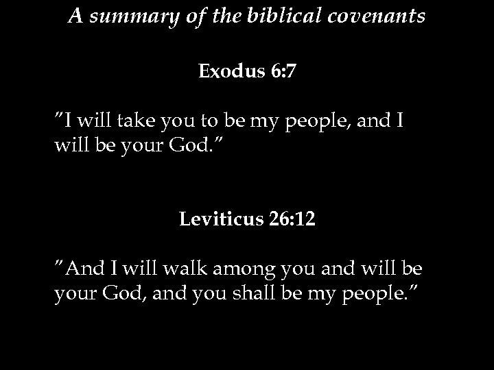 A summary of the biblical covenants Exodus 6: 7 ”I will take you to