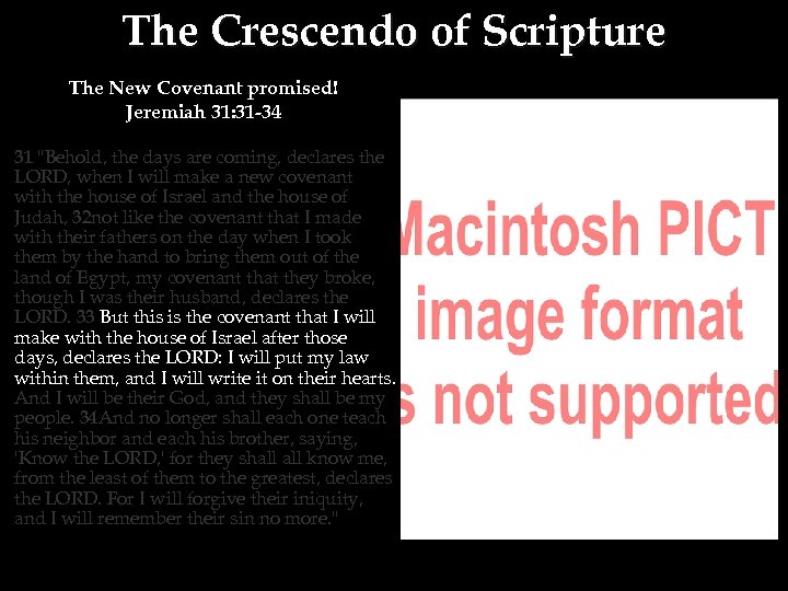 The Crescendo of Scripture The New Covenant promised! Jeremiah 31: 31 -34 31 