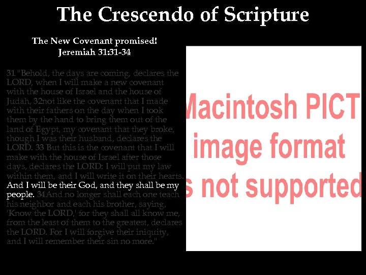 The Crescendo of Scripture The New Covenant promised! Jeremiah 31: 31 -34 31 
