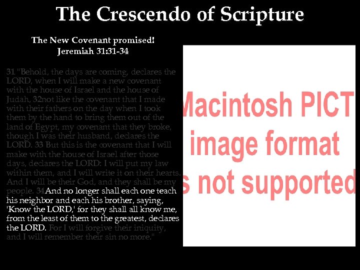 The Crescendo of Scripture The New Covenant promised! Jeremiah 31: 31 -34 31 