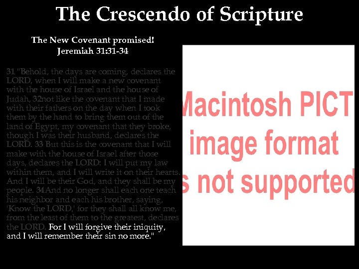 The Crescendo of Scripture The New Covenant promised! Jeremiah 31: 31 -34 31 